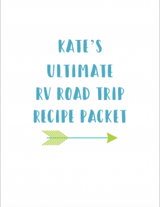 Click here to download Kate's Ultimate RV Road Trip Recipe Packet!